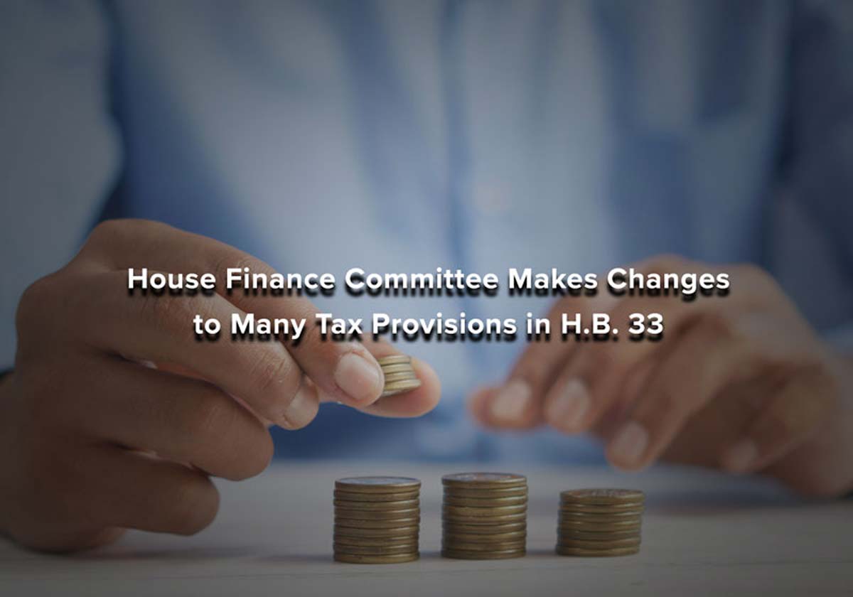 House Finance Committee Makes Changes to Many Tax Provisions in HB 33 img