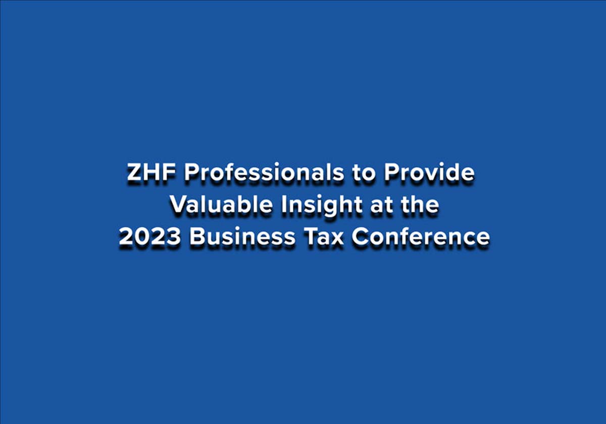 ZHF Professionals To Provide Valuable Insight at the 2023 Business Tax Conference img